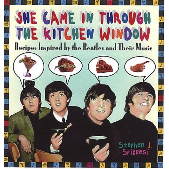 Pre-Owned She Came In Through The Kitchen Window: Recipes Inspired by the Beatles and Their Music (Hardcover) 1559724978 9781559724975