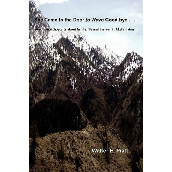 She Came to the Door to Wave Good-bye . . .: A soldier's thoughts about family, life and the war in Afghanistan, (Paperback)
