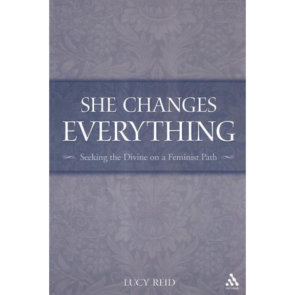 She Changes Everything: Seeking the Divine on a Feminist Path, (Paperback)