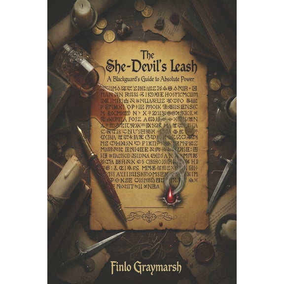 Finlo Greymarch The She-Devil's Leash: A Blackguard's Guide to Absolute Power, (Paperback)