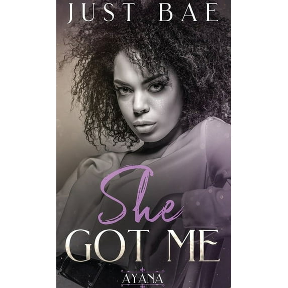 She Got Me She Got Me: Ayana, Book 4, (Paperback)