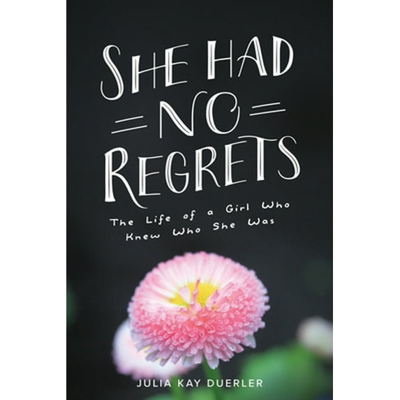 Pre-Owned She Had No Regrets: The Life of a Girl Who Knew Who She Was (Paperback) 1735250007 9781735250007