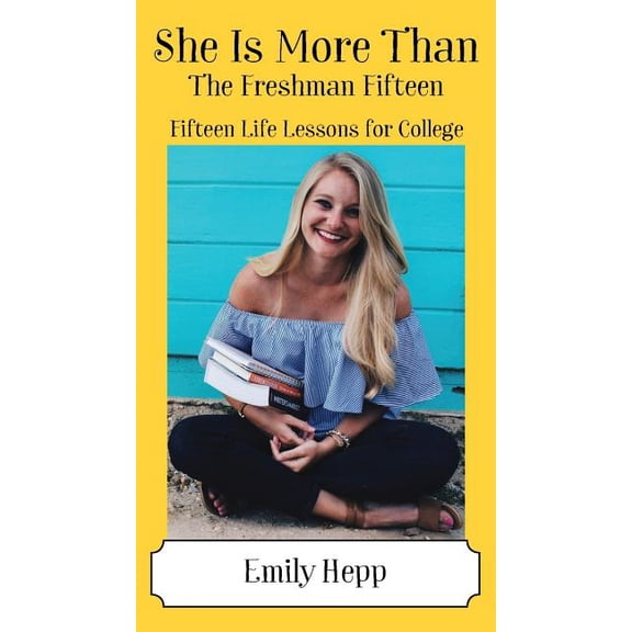 She Is More Than The Freshman Fifteen: Fifteen Life Lessons for College, (Paperback)