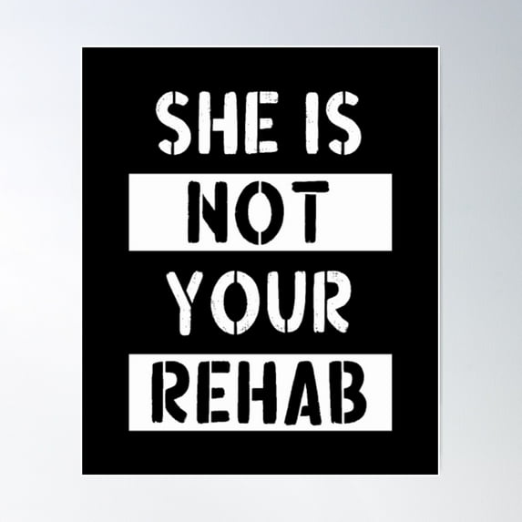 She Is Not Your Rehab52 Poster Wall Art, Modern Wall Decor For Living Room Bedroom, 16x24 UNFRAMED