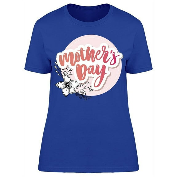She Is The Best Mom Ever T-Shirt Women -Image by Shutterstock, Female 3X-Large