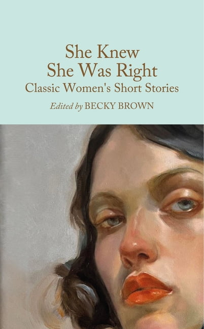 She Knew She Was Right: Classic Women's Short Stories, (Hardcover)