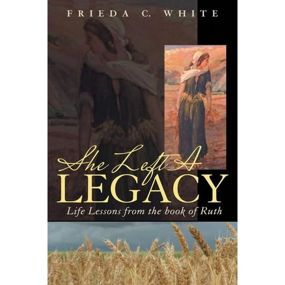 She Left a Legacy : Life Lessons from the Book of Ruth
