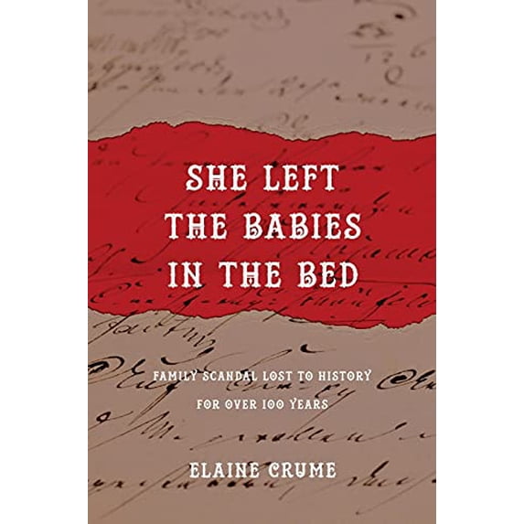 Pre-Owned She Left the Babies in the Bed: Family Scandal Lost to History for Over 100 Years (Paperback) 1955043027 9781955043021
