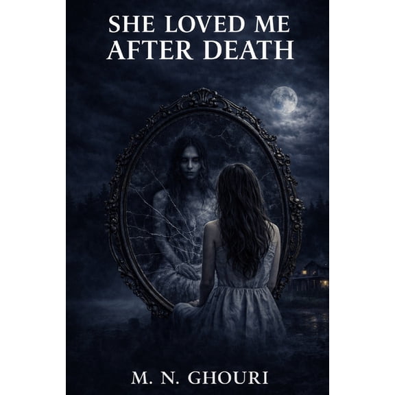 She Loved Me After Death: A Gothic Romantic Horror Novel of Obsession, Guilt, and a Love That Refused to Die, (Paperback)