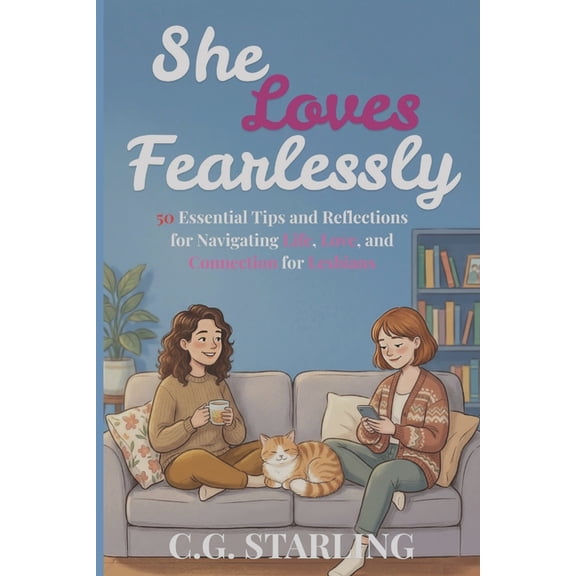 She Loves Fearlessly: 50 Essential Tips and Reflections for Navigating Life, Love, and Connection for Lesbians LGBTQ+, (Paperback)