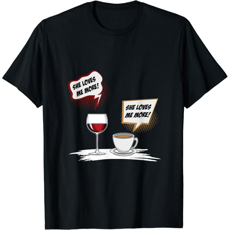 She Loves Me More Coffee Or Wine T Shirt She Loves Me More Coffee Or Wine T Shirt