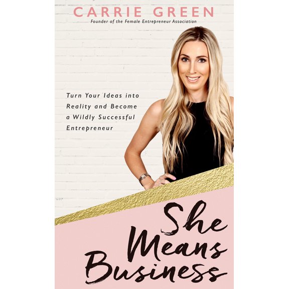 Pre-Owned She Means Business: Turn Your Ideas into Reality and Become a Wildly Successful Entrepreneur (Paperback) 1401953166 9781401953164