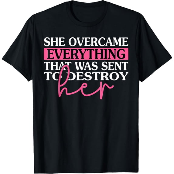 She Overcame Everything That Was Meant To Destroy Her T-Shirt