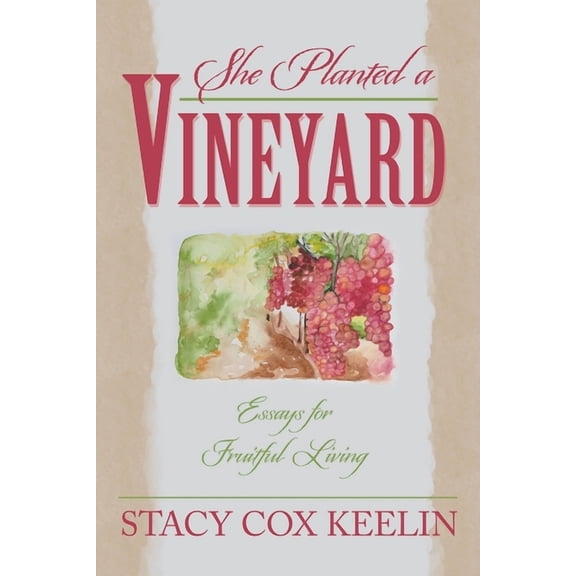 She Planted a Vineyard: Essays for Fruitful Living, (Paperback)