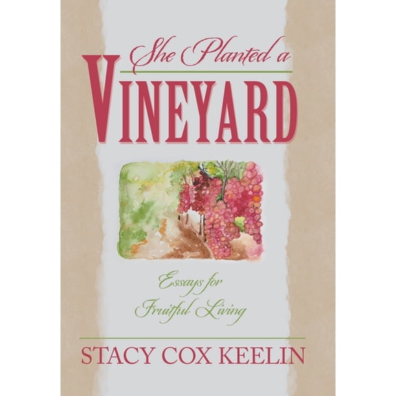 She Planted a Vineyard: Essays for Fruitful Living, (Hardcover)