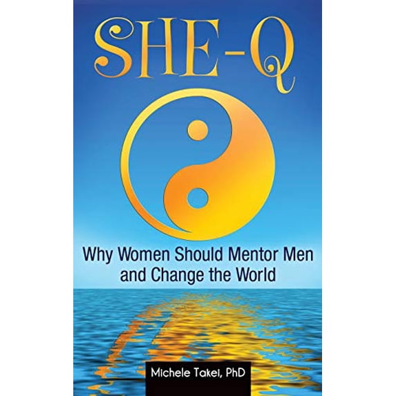 SHE-Q: Why Women Should Mentor Men and Change the World Hardcover 1440804060 9781440804069 Michele L. Takei