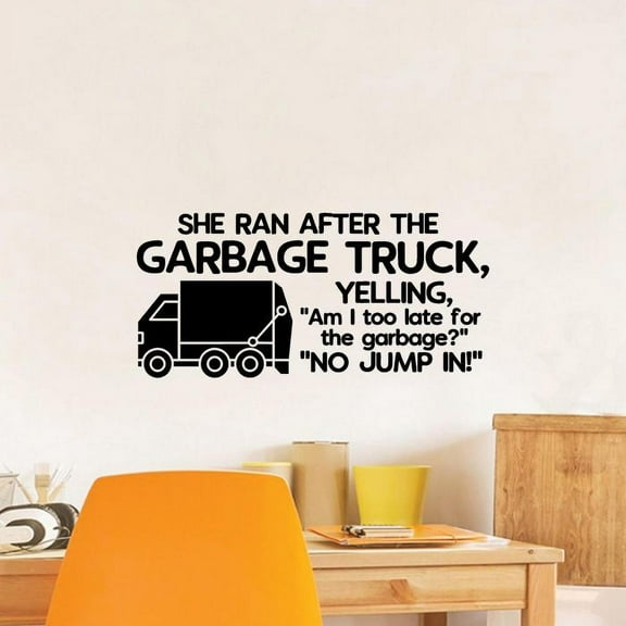 She Ran After The Garbage Truck, Yelling Am I Too Late For The Garbage Vinyl Wall Sticker Art Decal Girls Boys Kids Room Design Bedroom Nursery Kindergarten Wall Sticker Decoration Size (6x10 inch)