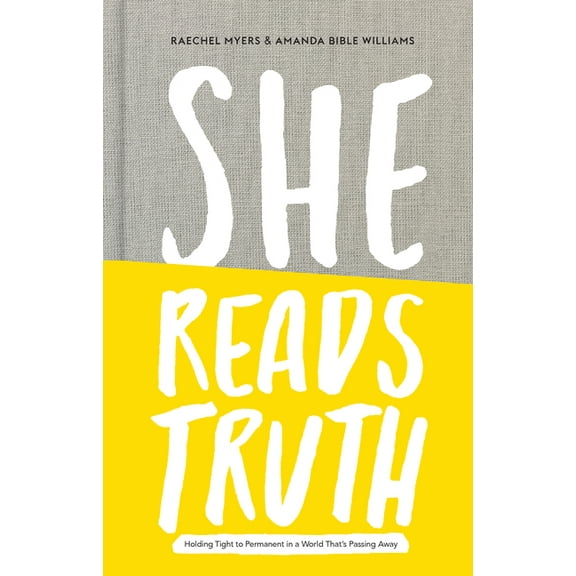 She Reads Truth : Holding Tight to Permanent in a World That's Passing Away (Hardcover)