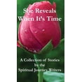 thumbnail image 1 of She Reveals When It's Time: A Collection of Stories by The Spiritual Journey Writers, (Hardcover), 1 of 1