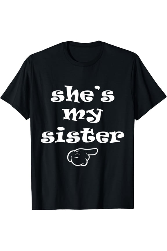 She'S My Sister Costume For Brother T-Shirt All Size S-5Xl