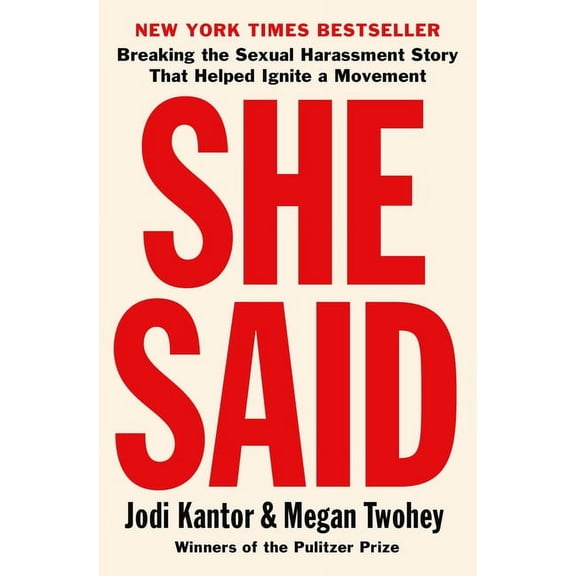 She Said: Breaking the Sexual Harassment Story That Helped Ignite a Movement (Hardcover) by Jodi Kantor, Megan Twohey