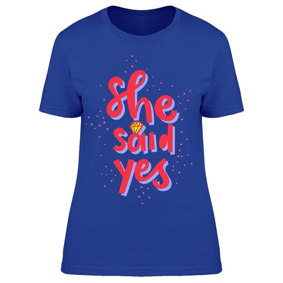 She Said Yes Cute Engagement T-Shirt Women -Image by Shutterstock, Female Medium