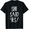 thumbnail image 1 of She Said Yes! - Popular Engagement Quote T-Shirt T-Shirt, 1 of 3