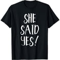 thumbnail image 1 of She Said Yes! - Popular Engagement Quote T-Shirt, 1 of 4
