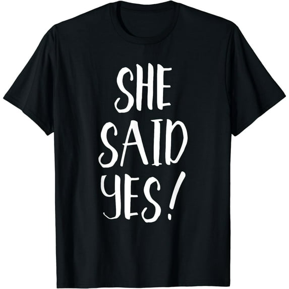 She Said Yes! - Popular Engagement Quote T-Shirt