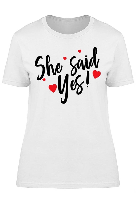 She Said Yes Quote Graphic T-Shirt Women -Image by Shutterstock, Female Large