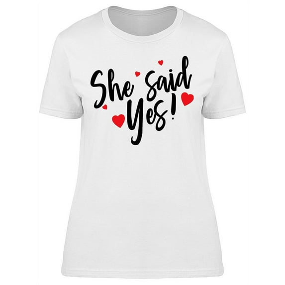 She Said Yes Quote Graphic T-Shirt Women -Image by Shutterstock, Female Medium