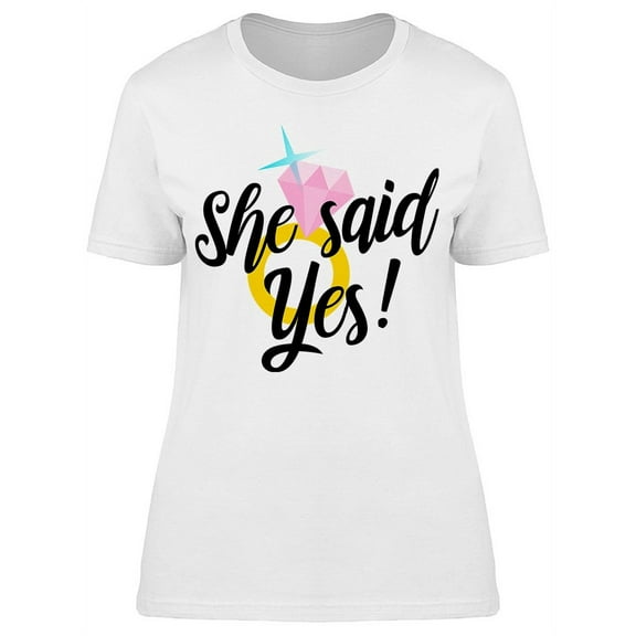 She Said Yes Quote T-Shirt Women -Image by Shutterstock, Female XX-Large