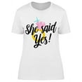 thumbnail image 1 of She Said Yes Quote T-Shirt Women -Image by Shutterstock, Female x-Large, 1 of 2
