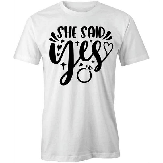 She Said Yes T-Shirt | Happy Marriage White Tee Gift
