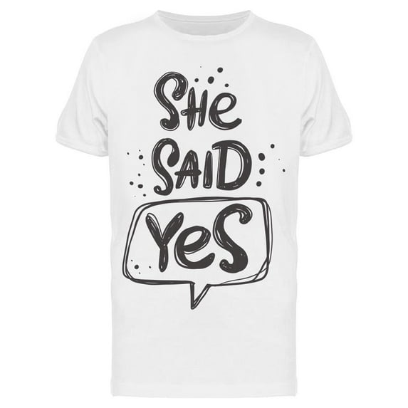 She Said Yes T-Shirt Men -Image by Shutterstock, Male Small