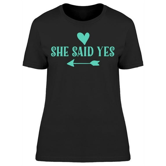 She Said Yes With Heart T-Shirt Women -Image by Shutterstock, Female Medium