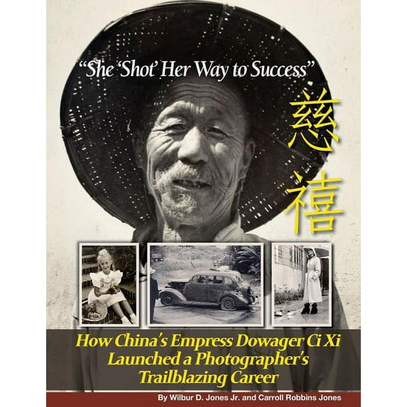 "She 'Shot' Her Way to Success": How China's Empress Dowager Ci Xi Launched a Photographer's Trailblazing Career, (Paperback)