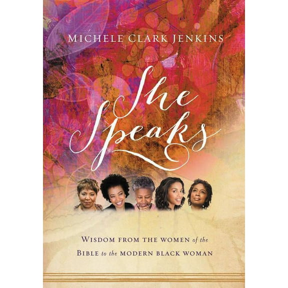 She Speaks: Wisdom from the Women of the Bible to the Modern Black Woman, (Paperback)