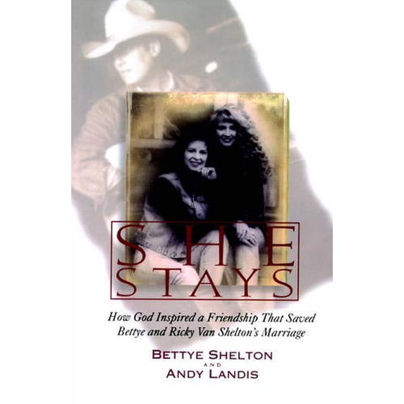 Pre-Owned She Stays: How God Inspired a Friendship That Saved Bettye and Ricky Van Shelton's Marriage (Paperback) 0785286691 9780785286691