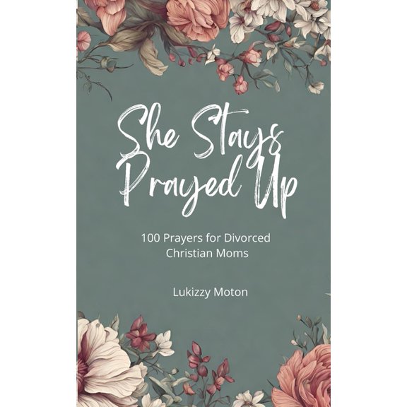 She Stays Prayed Up: 100 Prayers for Divorced Christian Moms, (Paperback)
