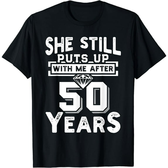 She Still Puts Up With Me After 50 Years Wedding Anniversary T-Shirt