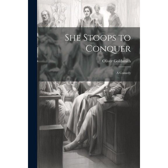 She Stoops to Conquer : A Comedy (Paperback)