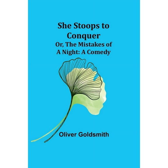 She Stoops to Conquer; Or, The Mistakes of a Night: A Comedy, (Paperback)