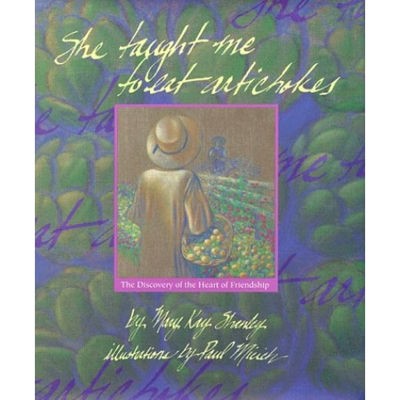 Pre-Owned She Taught Me to Eat Artichokes: The Discovery of the Heart of Friendship (Hardcover) 1882835107 9781882835102
