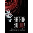 thumbnail image 1 of She Think She Cute!: Eliminating Envy in the Sister Without; Empowering Excellence from the Soul Within (Hardcover), 1 of 1