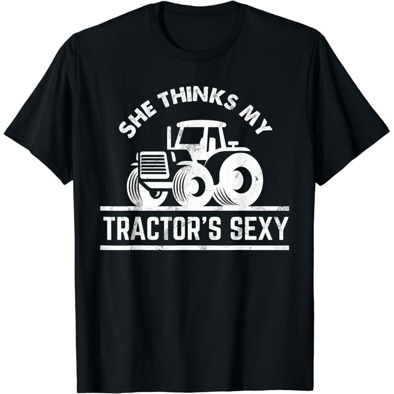 Funny Farmer Gift - She Thinks My Tractor's Sexy T-Shirt Funny Farmer Gift - She Thinks My Tractor's Sexy T-Shirt