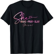 She Wake Pray Slay She Is Me Funny Confident Girls Women T-Shirt
