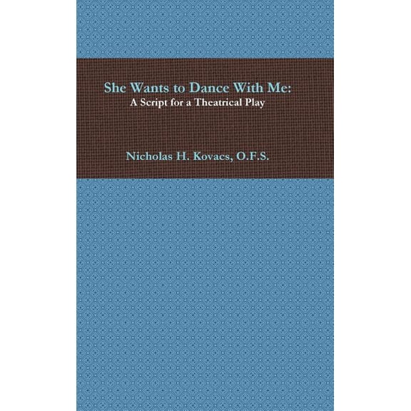 She Wants to Dance With Me: A Script for a Theatrical Play, (Hardcover)