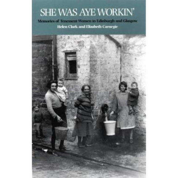Pre-Owned She Was Aye Workin': Memories of Tenement Women in Edinburgh and Glasgow (Paperback) 1873487053 9781873487051