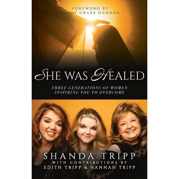 She Was Healed: Three Generations of Women Inspiring You to Overcome (Paperback)